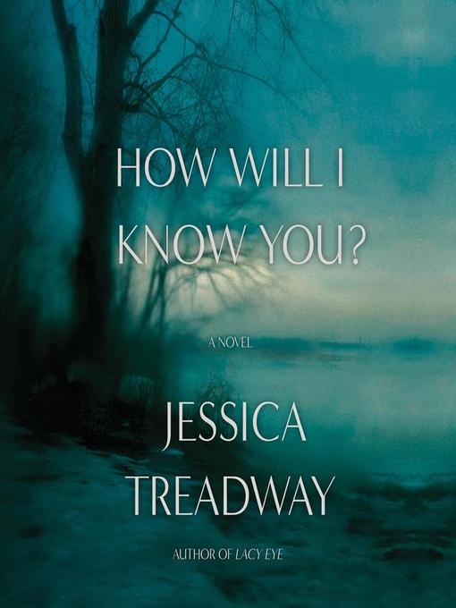 Title details for How Will I Know You? by Jessica Treadway - Available